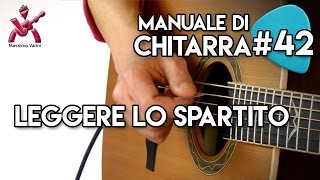 Lezione 42  Leggere lo Spartito  Nuovo Manuale Completo di Chitarra Massimo Varini [upl. by Frechette]