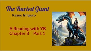 The Buried Giant by Kazuo Ishiguro A reading of Chapter 8 Part 1 [upl. by Edivad]