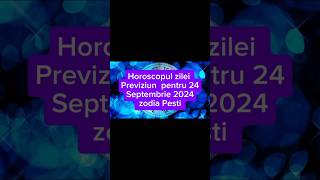 Horoscopul zilei Previziuni pentru 24092024 zodia Pesti [upl. by Appel]