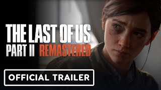 The Last of Us Part II Remastered Features Trailer [upl. by Vittorio]