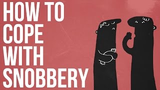 How To Cope With Snobbery [upl. by Fatsug772]