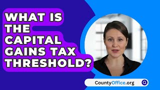 What Is The Capital Gains Tax Threshold  CountyOfficeorg [upl. by Rogerio]