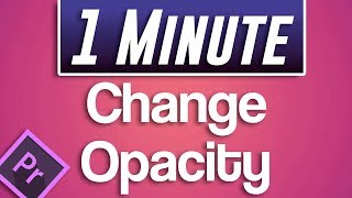 Premiere Pro  How to Change Opacity [upl. by Lytle]