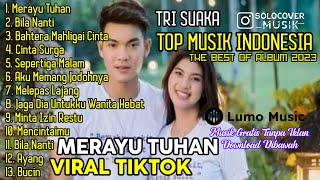 MERAYU TUHAN  TRI SUAKA  FULL ALBUM TERBARU 2023  KUMPULAN LAGU INDO VIRAL TIKTOK [upl. by Enid]