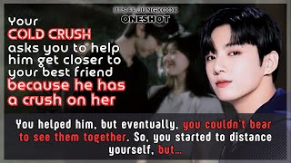 Jungkook FF Cold crush asks U to help him get closer to Ur bestfriend he has a crush on BTS Oneshot [upl. by Drofnelg]