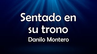 Sentado en su trono  Danilo Montero  Letra Oficial [upl. by Demodena]