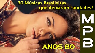 30 Músicas Brasileiras que deixaram Saudades Só Anos 80 [upl. by Tolman257]