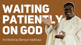 Waiting Patiently On God  Archbishop Benson Idahosa [upl. by Eam]