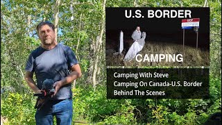 Behind the scenes Camping With Steve CanadaUS Border  1 Million Sub [upl. by Yve]