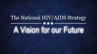 The National HIVAIDS Strategy  A Vision for our Future [upl. by Fennessy]