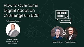 Ep 125 of The Hard Truth about B2B eCommerce Podcast How to Overcome Digital Adoption Challenges [upl. by Esekram]