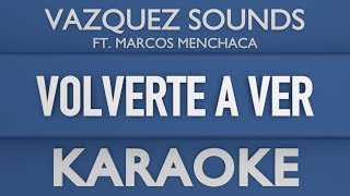 Vázquez Sounds  Volverte a Ver ft Marcos Menchaca Karaoke [upl. by Inoj]