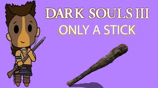 Dark Souls III Using Only a Stick [upl. by Becki768]