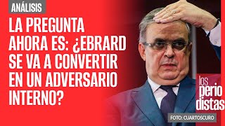 Análisis  La pregunta ahora es ¿Ebrard se va a convertir en un adversario interno [upl. by Anaiek]