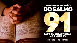 PODEROSA ORAÇÃO DO SALMO 91 PARA QUEBRAR AS AMARRAS [upl. by Loftus]