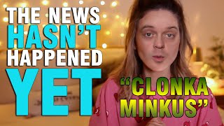 The News Hasnt Happened Yet  2 Clonka Minkus [upl. by Nyral291]