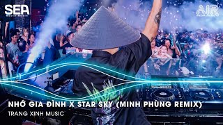 NHỚ GIA ĐÌNH x STAR SKY MINH PHÙNG REMIX  BẦU TRỜI ĐÊM LẠI XUỐNG GIỜ NÀY CON MỚI TAN CA REMIX [upl. by Mcclish]