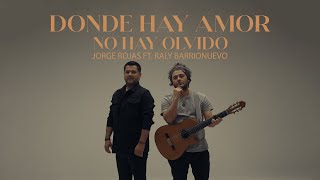 Jorge Rojas Ft Raly Barrionuevo  Donde hay amor no hay olvido [upl. by Miche]