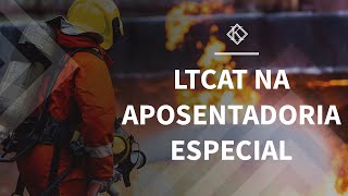 LTCAT PARA APOSENTADORIA ESPECIAL o que é e o que deve conter  Koetz Advocacia [upl. by Silda]