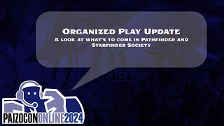 PaizoCon 2024 Organized Play Update [upl. by Hyacinthia395]