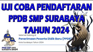 UJI COBA PENDAFTARAN PPDB SMP KOTA SURABAYA TAHUN 2024  Tutorial [upl. by Nivert55]