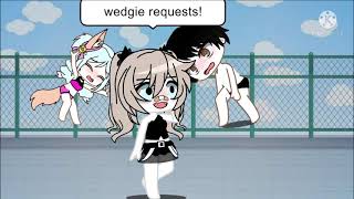 Wedg1ee requests It’s just a wedgie calm down gacha heat UwnU [upl. by Maril]