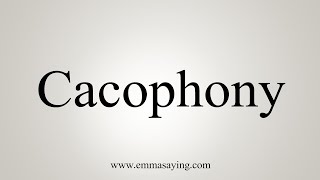 How To Say Cacophony [upl. by Nnaid]