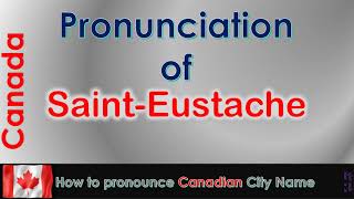 Saint Eustache How to pronounce Saint Eustache in French Canadian accent [upl. by Dnilazor]