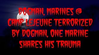 DOGMAN MARINES  CAMP LEJEUNE TERRORIZED BY DOGMAN ONE MARINE SHARES HIS TRAUMA [upl. by Gelya369]