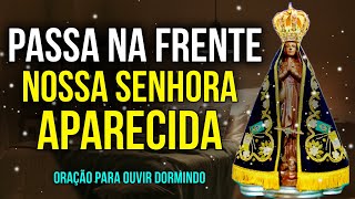 DURMA COM NOSSA SENHORA APARECIDA PASSANDO NA FRENTE DOS SEUS PROBLEMAS TRAZENDO BÊNÇÃOS [upl. by Charbonnier]