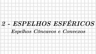 2  ESPELHOS ESFÉRICOS  Espelhos Côncavos e Convexos [upl. by Richardo]