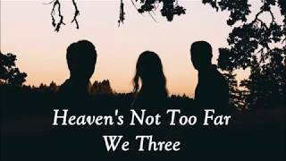 We Three “Heaven’s Not Too Far AwayOfficial Lyric Video [upl. by Nissensohn]