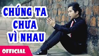 Chúng Ta Chưa Vì Nhau  Bằng Cường Official MV HD [upl. by Pearman436]