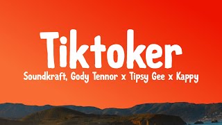 Tiktoker Lyrics  Soundkraft Ft Gody Tennor x Tipsy Gee x Kappy [upl. by Trager]