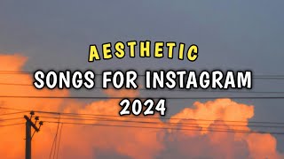 BEST AESTHETIC SONGS FOR INSTAGRAM 2024 [upl. by Eel654]