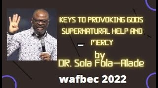 WAFBEC 2022  PASTOR SOLA FOLAALADE  KEYS TO PROVOKING GODS SUPERNATURAL HELP amp MERCY Lotus Tv [upl. by Nosretep]