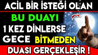 ACİL BİR İSTEĞİ OLAN BU DUAYI 1 KEZ DİNLERSE GECE BİTMEDEN DUASI GERÇEKLEŞİR [upl. by Leoni]