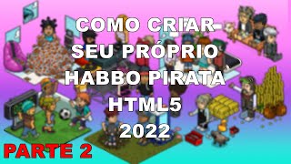 COMO CRIAR SEU PRÓPRIO HABBO PIRATA HTML5 2022 PARTE 2 [upl. by Yentuoc895]