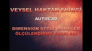 DIMENSION STYLE MANAGER  ÖLÇÜLENDİRME AYARLARI [upl. by Patrica]