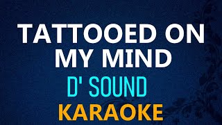 TATTOOED ON MY MIND  D Sound KARAOKE VERSION [upl. by Ahseina691]