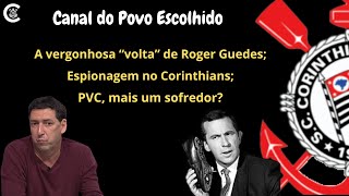 A vergonhosa quotvoltaquot de Roger Guedes espionagem no Corinthians PVC mais um sofredor [upl. by Maxfield]