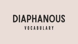 What is the meaning of Diaphanous [upl. by Eldreeda]