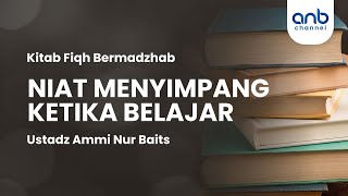 Niat Menyimpang Ketika Belajar  Ustadz Ammi Nur Baits [upl. by Naitsyrk651]