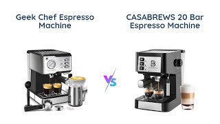 Geek Chef Espresso Machine vs CASABREWS 20 Bar Espresso Machine [upl. by Gravante]