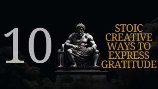 10 Stoic Creative Ways to Express Gratitude [upl. by Evars154]