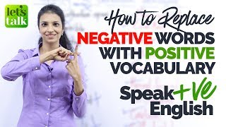 NEGATIVE to POSITIVE English Word Replacement  How to speak VE English  English Vocabulary Lesson [upl. by Rehsu]