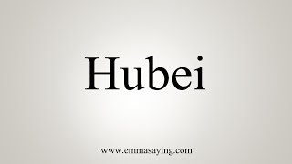 How To Say Hubei [upl. by Cowie616]