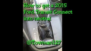 How to get a 2015 Ford Transit Connect into neutral [upl. by Sephira153]