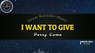 I Want To Give KARAOKE Perry Como [upl. by Mcilroy]