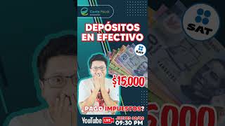 🔥SAT Depósitos en efectivo 15000 ¿Pago de IMPUESTOS🔥 [upl. by Suiremed670]